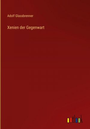 neues Buch – Adolf Glassbrenner – Xenien der Gegenwart