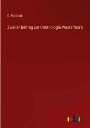 Zweiter Beitrag zur Ornithologie Westafrica's