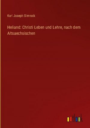 Heliand: Christi Leben und Lehre, nach dem Altsaechsischen