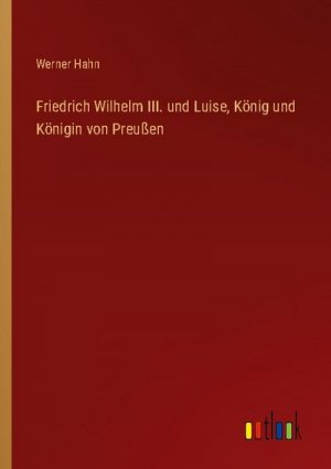 Friedrich Wilhelm III. und Luise, König und Königin von Preußen