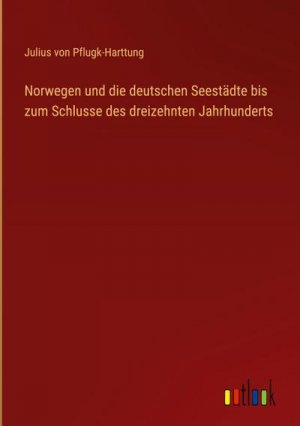 Norwegen und die deutschen Seestädte bis zum Schlusse des dreizehnten Jahrhunderts