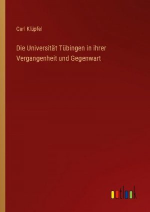 Die Universität Tübingen in ihrer Vergangenheit und Gegenwart