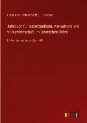 Jahrbuch für Gesetzgebung, Verwaltung und Volkswirthschaft im Deutschen Reich