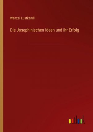 Die Josephinischen Ideen und ihr Erfolg