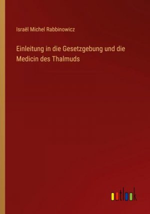 Einleitung in die Gesetzgebung und die Medicin des Thalmuds