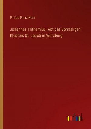 Johannes Trithemius, Abt des vormaligen Klosters St. Jacob in Würzburg