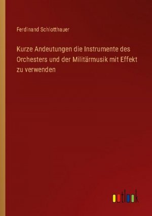 Kurze Andeutungen die Instrumente des Orchesters und der Militärmusik mit Effekt zu verwenden