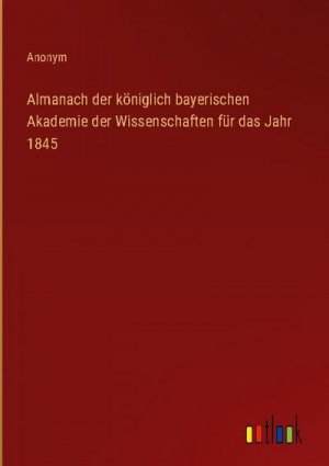 Almanach der königlich bayerischen Akademie der Wissenschaften für das Jahr 1845