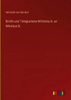 Briefe und Telegramme Wilhelms II. an Nikolaus II.