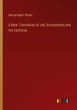 A New Translation of Job, Ecclesiastes and the Canticles