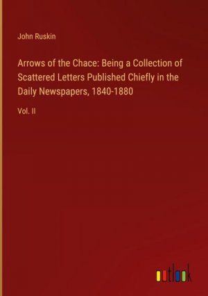 Arrows of the Chace: Being a Collection of Scattered Letters Published Chiefly in the Daily Newspapers, 1840-1880