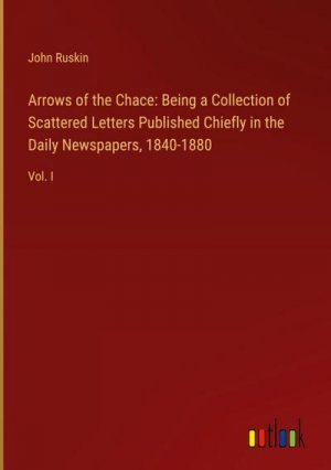 Arrows of the Chace: Being a Collection of Scattered Letters Published Chiefly in the Daily Newspapers, 1840-1880