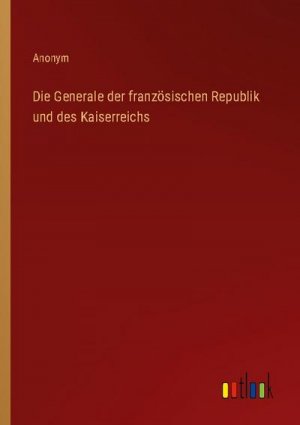 Die Generale der französischen Republik und des Kaiserreichs