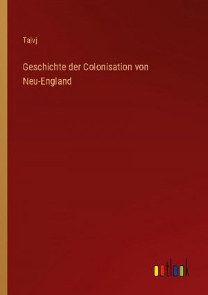 Geschichte der Colonisation von Neu-England