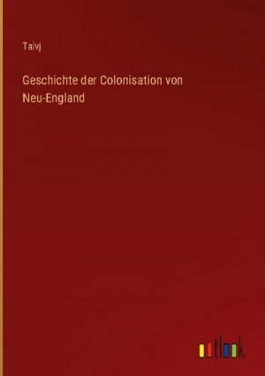 Geschichte der Colonisation von Neu-England