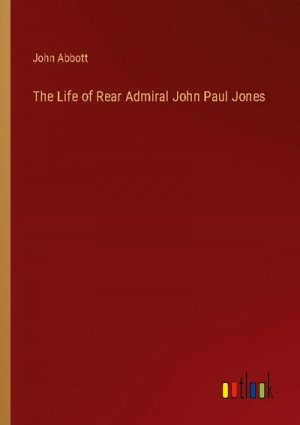 The Life of Rear Admiral John Paul Jones