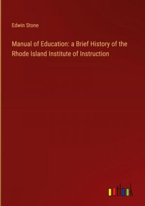 Manual of Education: a Brief History of the Rhode Island Institute of Instruction