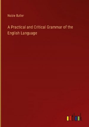 A Practical and Critical Grammar of the English Language