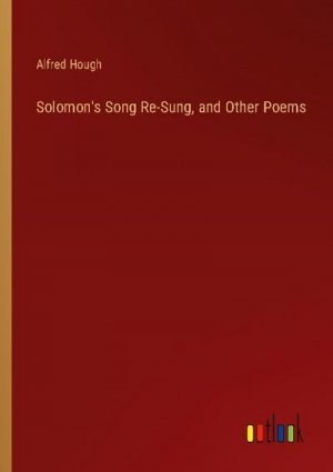 Solomon's Song Re-Sung, and Other Poems