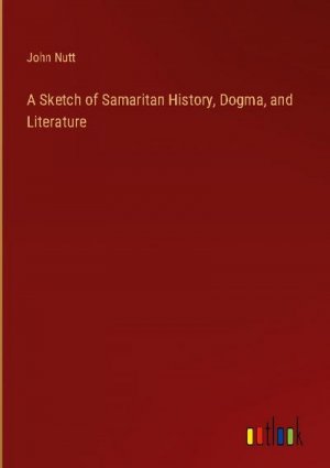 A Sketch of Samaritan History, Dogma, and Literature