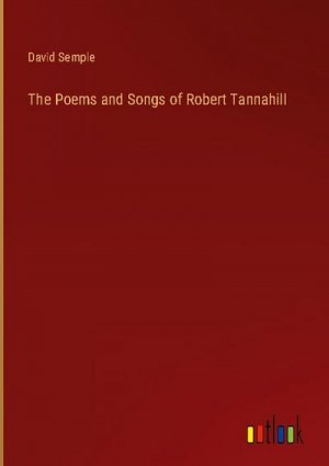 The Poems and Songs of Robert Tannahill