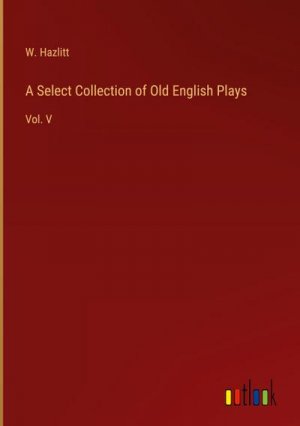 A Select Collection of Old English Plays