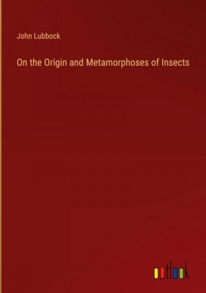 On the Origin and Metamorphoses of Insects