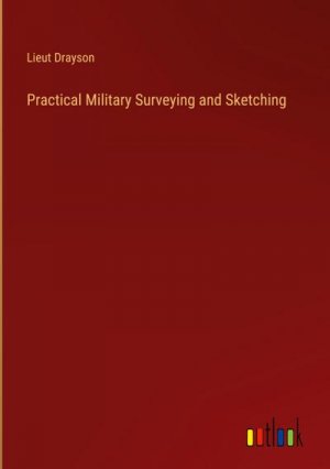 Practical Military Surveying and Sketching