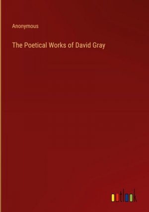 The Poetical Works of David Gray