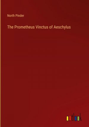 The Prometheus Vinctus of Aeschylus