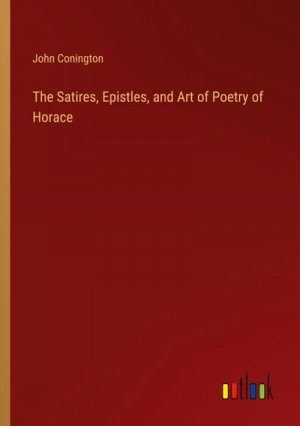 The Satires, Epistles, and Art of Poetry of Horace