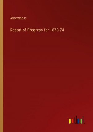 Report of Progress for 1873-74