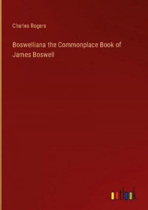 Boswelliana the Commonplace Book of James Boswell