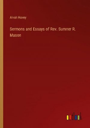 Sermons and Essays of Rev. Sumner R. Mason