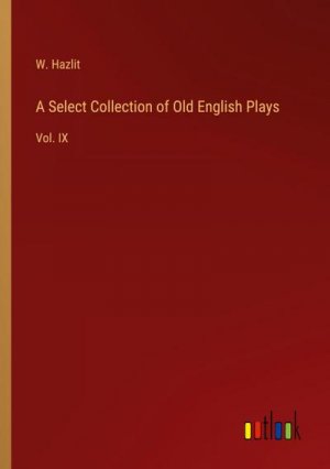 A Select Collection of Old English Plays