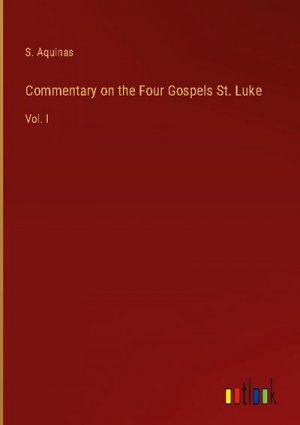 Commentary on the Four Gospels St. Luke
