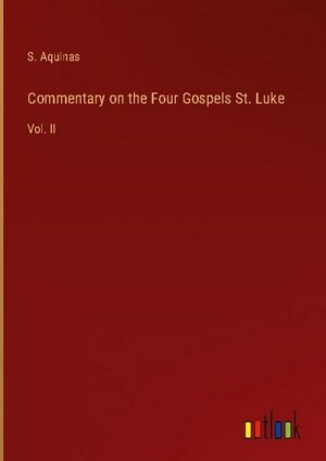 Commentary on the Four Gospels St. Luke