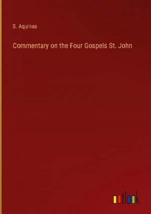Commentary on the Four Gospels St. John
