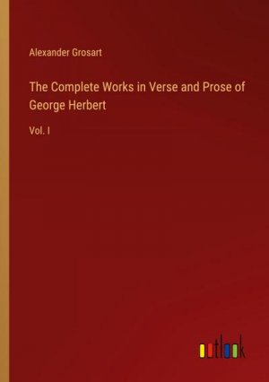 The Complete Works in Verse and Prose of George Herbert