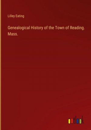 Genealogical History of the Town of Reading. Mass.