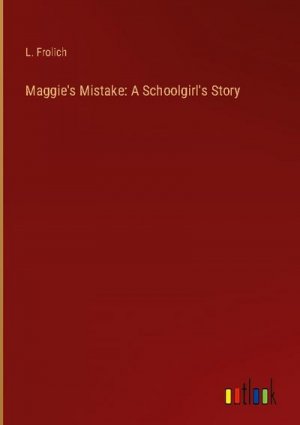 Maggie's Mistake: A Schoolgirl's Story