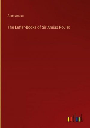 The Letter-Books of Sir Amias Poulet