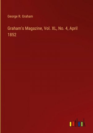 Graham's Magazine, Vol. XL, No. 4, April 1852