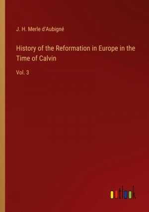 History of the Reformation in Europe in the Time of Calvin