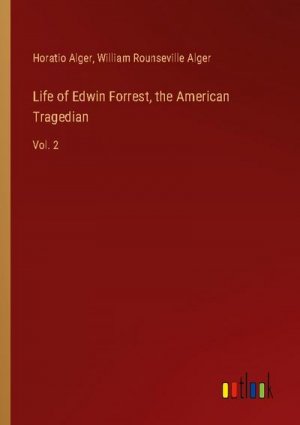 Life of Edwin Forrest, the American Tragedian