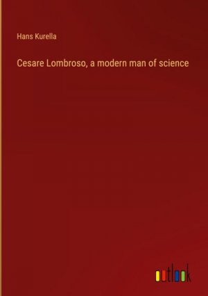 Cesare Lombroso, a modern man of science