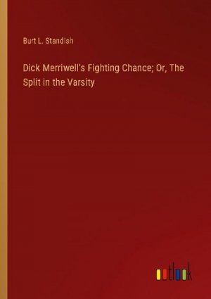 Dick Merriwell's Fighting Chance; Or, The Split in the Varsity