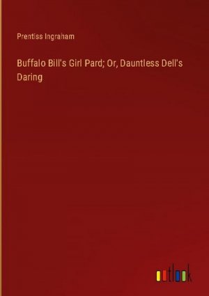 Buffalo Bill's Girl Pard; Or, Dauntless Dell's Daring