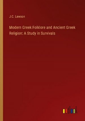 Modern Greek Folklore and Ancient Greek Religion: A Study in Survivals