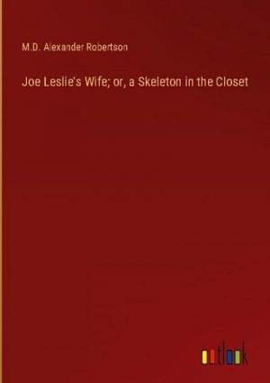 Joe Leslie's Wife; or, a Skeleton in the Closet